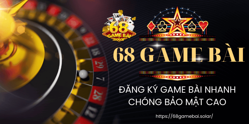 Đăng ký 68 Game Bài nhanh chóng