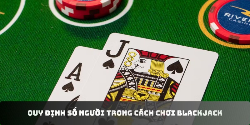 Quy định số người trong cách chơi Blackjack